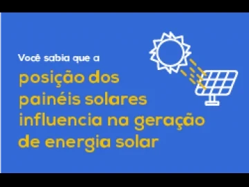 A posição das placas solares influencia na geração do seu sistema fotovoltaico. Entenda como.